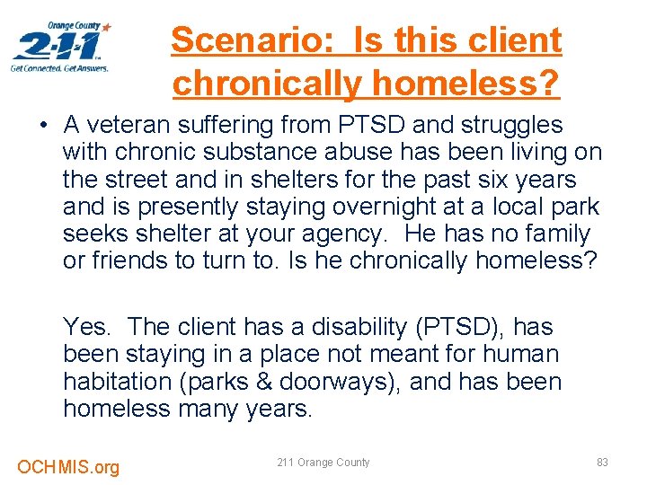 Scenario: Is this client chronically homeless? • A veteran suffering from PTSD and struggles