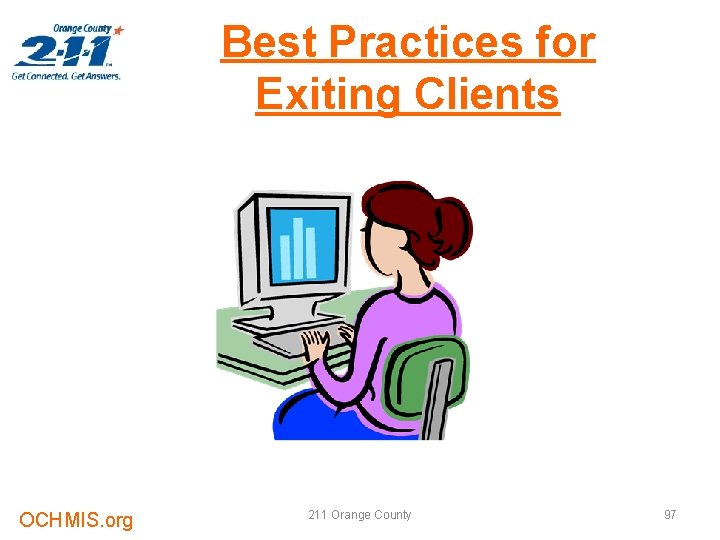 Best Practices for Exiting Clients OCHMIS. org 211 Orange County 97 