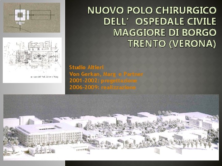 NUOVO POLO CHIRURGICO DELL’OSPEDALE CIVILE MAGGIORE DI BORGO TRENTO (VERONA) Studio Altieri Von Gerkan,