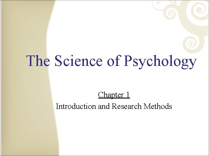 The Science of Psychology Chapter 1 Introduction and Research Methods 