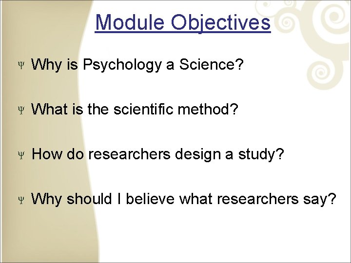 Module Objectives Why is Psychology a Science? What is the scientific method? How do