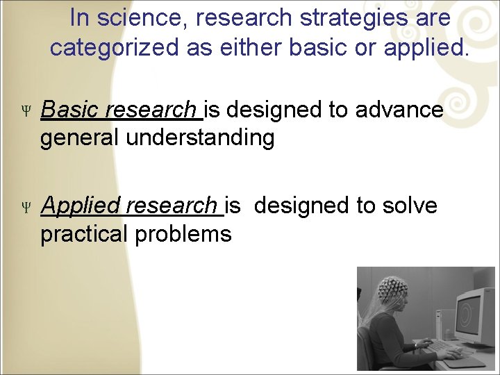 In science, research strategies are categorized as either basic or applied. Basic research is