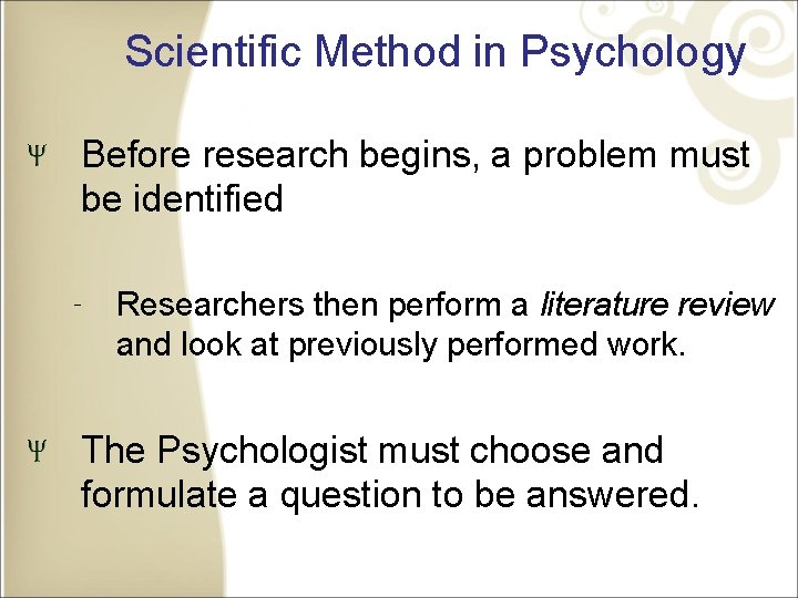 Scientific Method in Psychology Before research begins, a problem must be identified ‐ Researchers