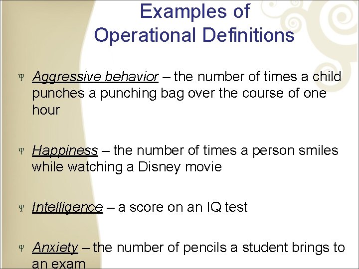 Examples of Operational Definitions Aggressive behavior – the number of times a child punches