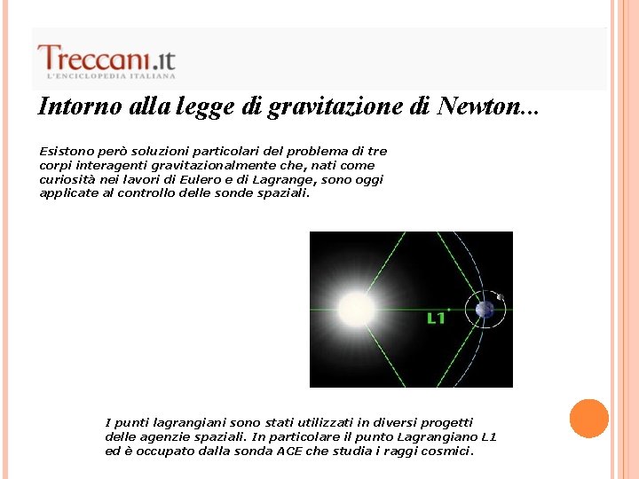 Intorno alla legge di gravitazione di Newton. . . Esistono però soluzioni particolari del