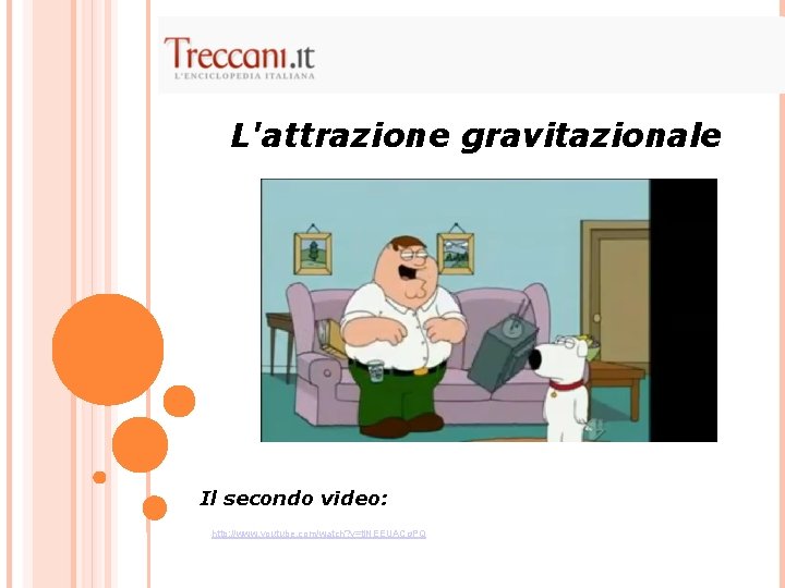 L'attrazione gravitazionale Il secondo video: http: //www. youtube. com/watch? v=tj. NEEUACg. PQ 