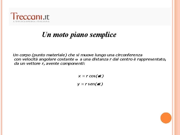 Un moto piano semplice Un corpo (punto materiale) che si muove lungo una circonferenza