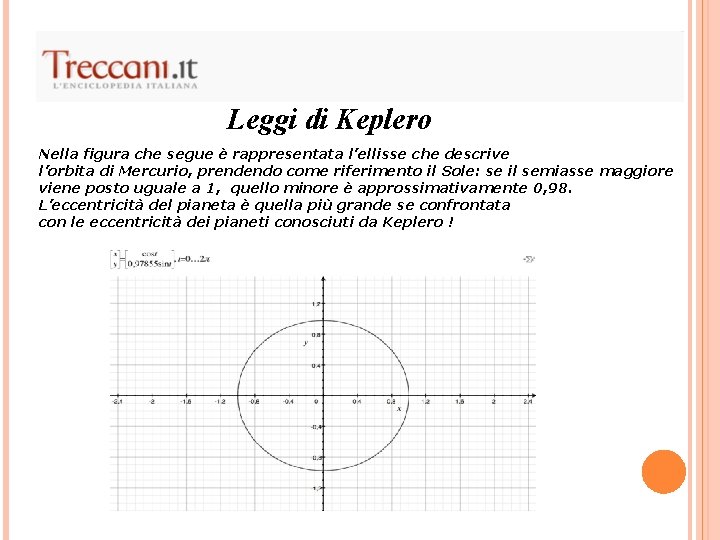 Leggi di Keplero Nella figura che segue è rappresentata l’ellisse che descrive l’orbita di