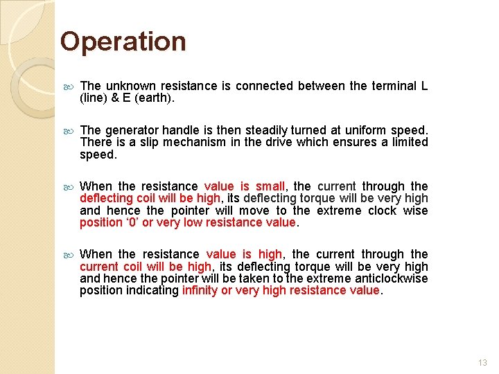 Operation The unknown resistance is connected between the terminal L (line) & E (earth).