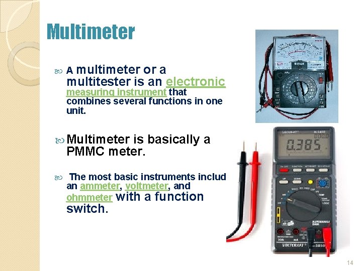 Multimeter A multimeter or a multitester is an electronic measuring instrument that combines several