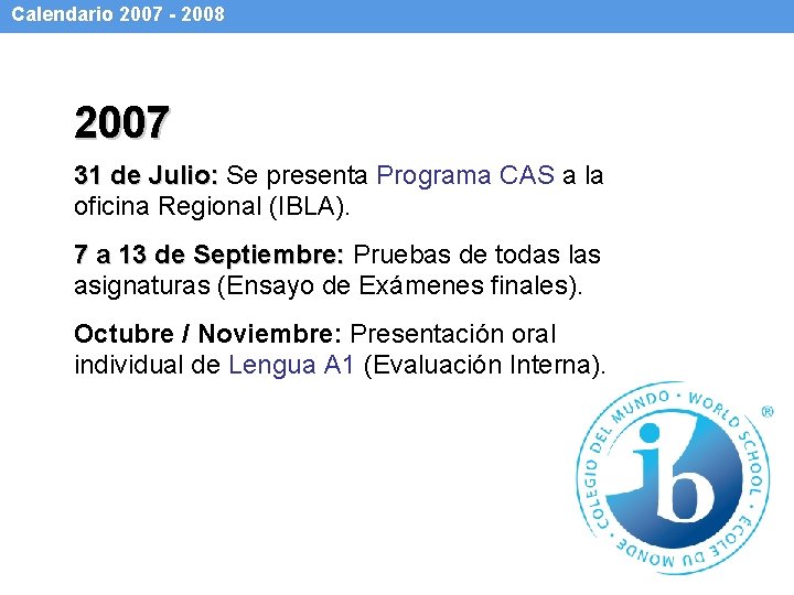 Calendario 2007 - 2008 2007 31 de Julio: Se presenta Programa CAS a la