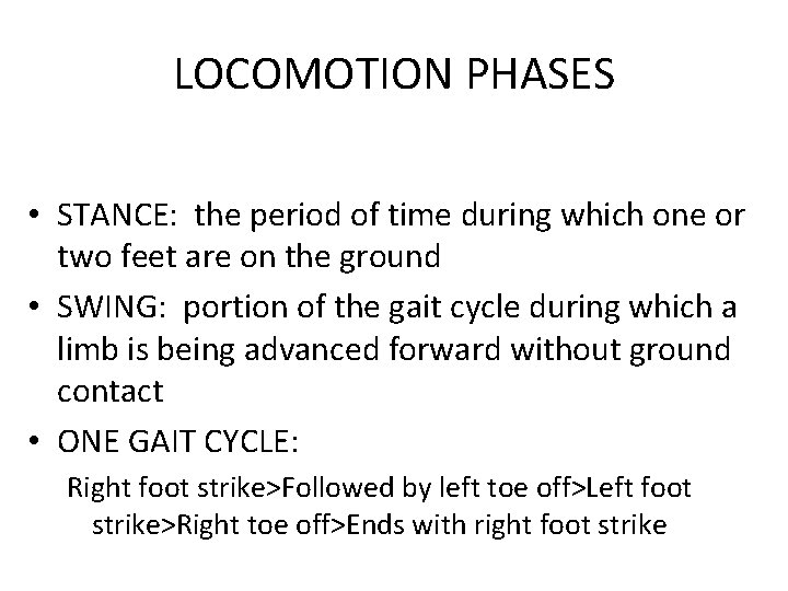 LOCOMOTION PHASES • STANCE: the period of time during which one or two feet