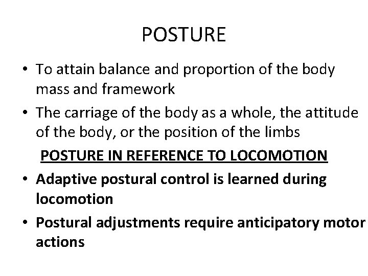 POSTURE • To attain balance and proportion of the body mass and framework •