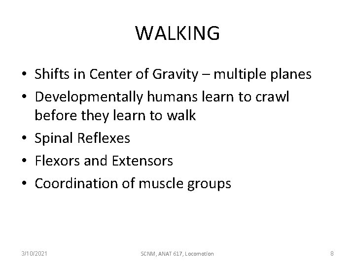 WALKING • Shifts in Center of Gravity – multiple planes • Developmentally humans learn