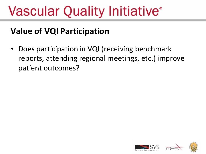 Value of VQI Participation • Does participation in VQI (receiving benchmark reports, attending regional