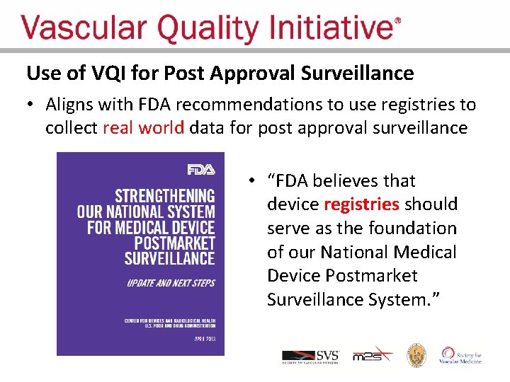 Use of VQI for Post Approval Surveillance • Aligns with FDA recommendations to use