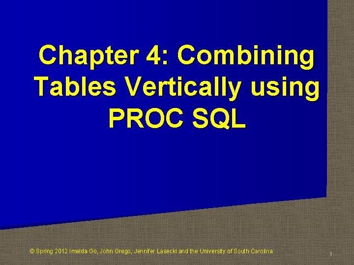 Chapter 4: Combining Tables Vertically using PROC SQL © Spring 2012 Imelda Go, John
