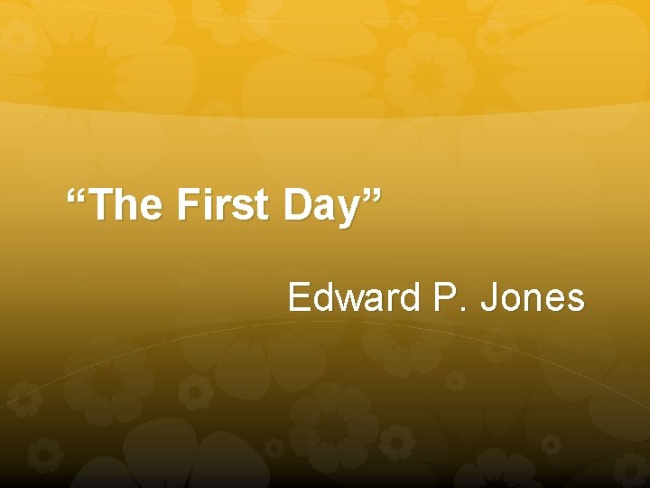 “The First Day” Edward P. Jones 