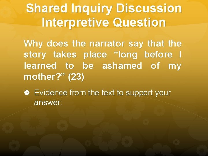 Shared Inquiry Discussion Interpretive Question Why does the narrator say that the story takes