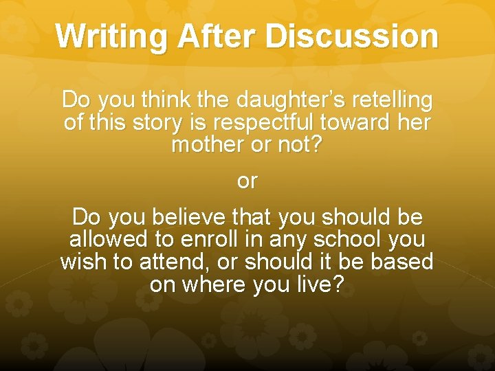Writing After Discussion Do you think the daughter’s retelling of this story is respectful