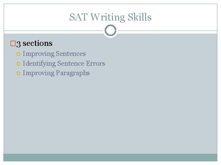 SAT Writing Skills � 3 sections Improving Sentences Identifying Sentence Errors Improving Paragraphs 