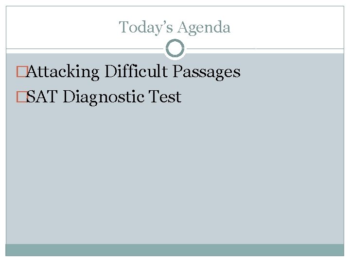Today’s Agenda �Attacking Difficult Passages �SAT Diagnostic Test 