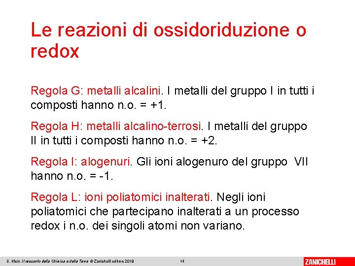 Le reazioni di ossidoriduzione o redox Regola G: metalli alcalini. I metalli del gruppo