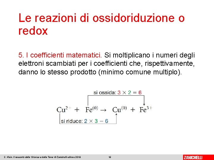 Le reazioni di ossidoriduzione o redox 5. I coefficienti matematici. Si moltiplicano i numeri