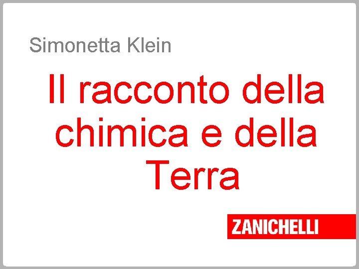 Simonetta Klein Il racconto della chimica e della Terra 