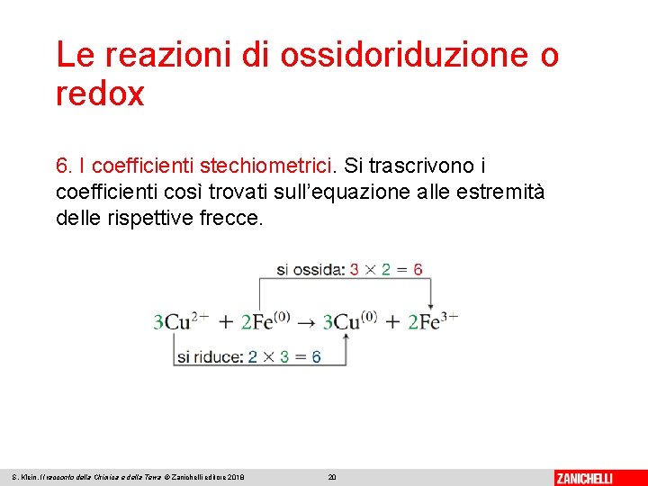 Le reazioni di ossidoriduzione o redox 6. I coefficienti stechiometrici. Si trascrivono i coefficienti