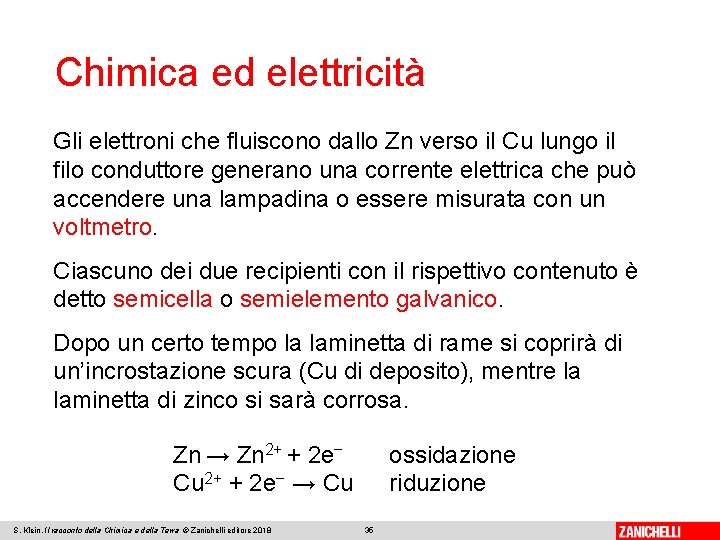 Chimica ed elettricità Gli elettroni che fluiscono dallo Zn verso il Cu lungo il