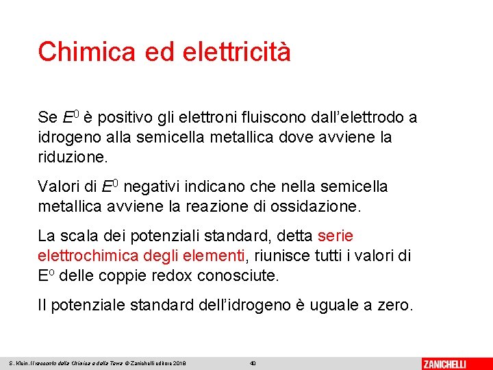 Chimica ed elettricità Se E 0 è positivo gli elettroni fluiscono dall’elettrodo a idrogeno