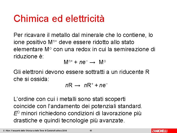 Chimica ed elettricità Per ricavare il metallo dal minerale che lo contiene, lo ione