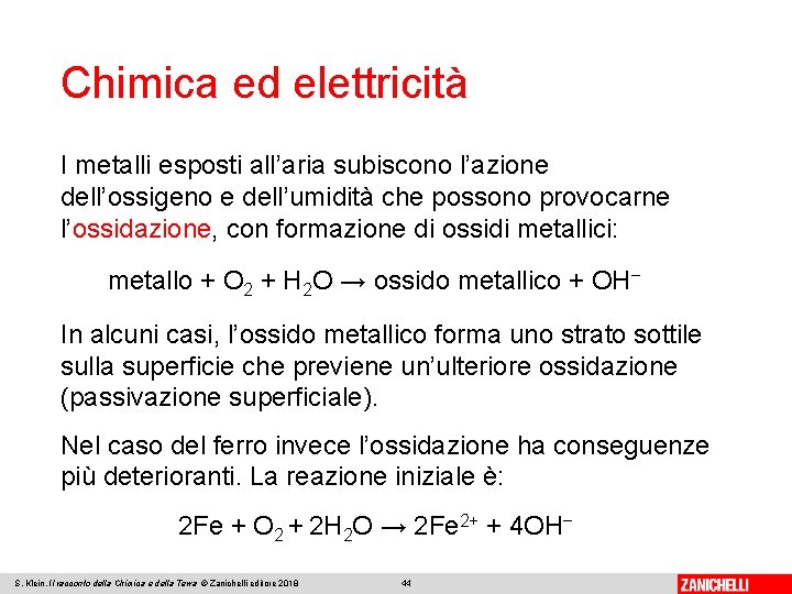 Chimica ed elettricità I metalli esposti all’aria subiscono l’azione dell’ossigeno e dell’umidità che possono