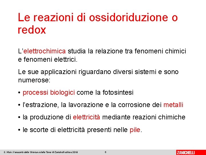 Le reazioni di ossidoriduzione o redox L’elettrochimica studia la relazione tra fenomeni chimici e