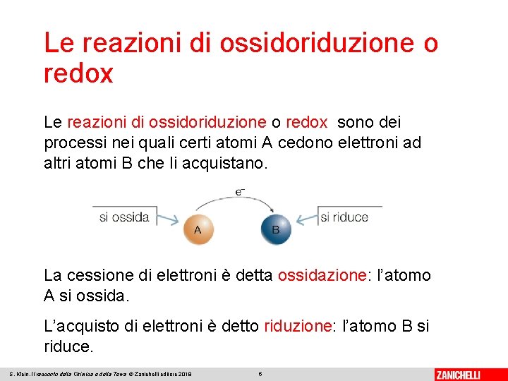 Le reazioni di ossidoriduzione o redox sono dei processi nei quali certi atomi A