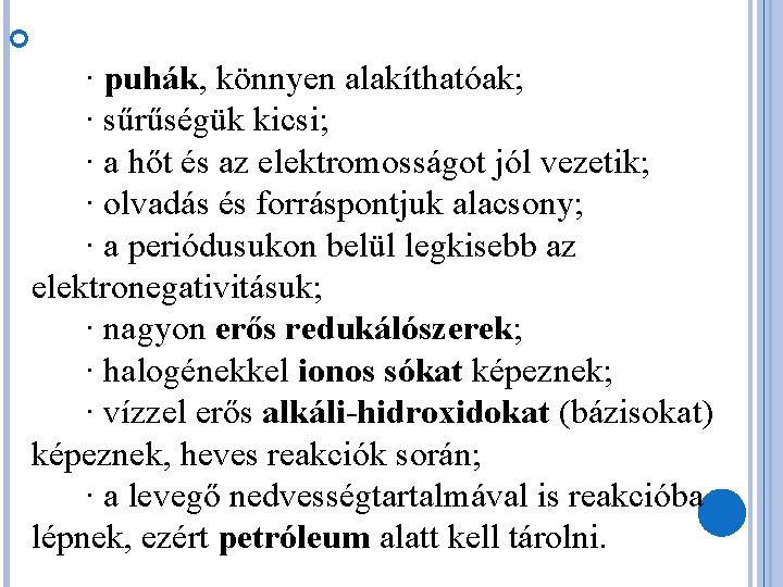  · puhák, könnyen alakíthatóak; · sűrűségük kicsi; · a hőt és az elektromosságot