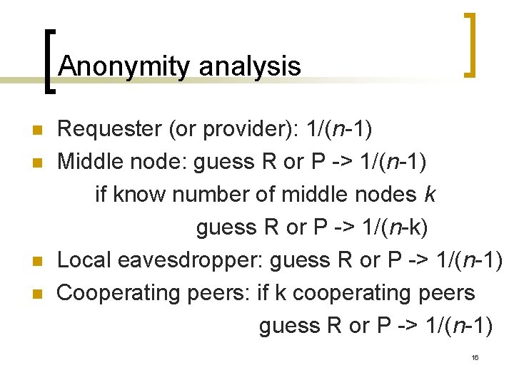 Anonymity analysis n n Requester (or provider): 1/(n-1) Middle node: guess R or P