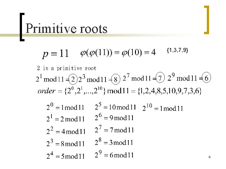 Primitive roots {1, 3, 7, 9} 2 is a primitive root 9 