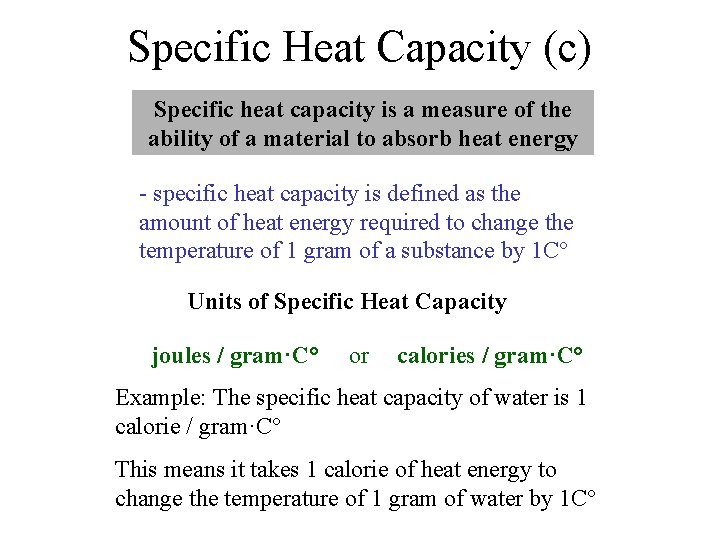 Specific Heat Capacity (c) Specific heat capacity is a measure of the ability of