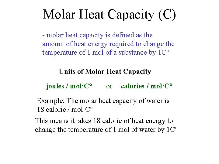 Molar Heat Capacity (C) - molar heat capacity is defined as the amount of