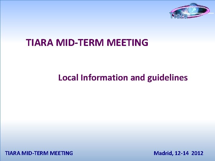 TIARA MID-TERM MEETING Local Information and guidelines TIARA MID-TERM MEETING Madrid, 12 -14 2012
