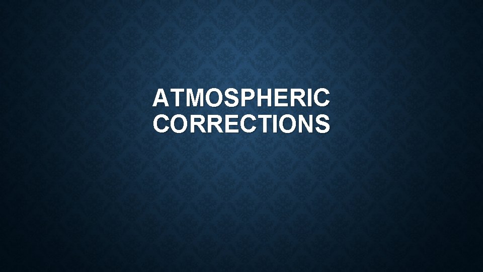 ATMOSPHERIC CORRECTIONS 