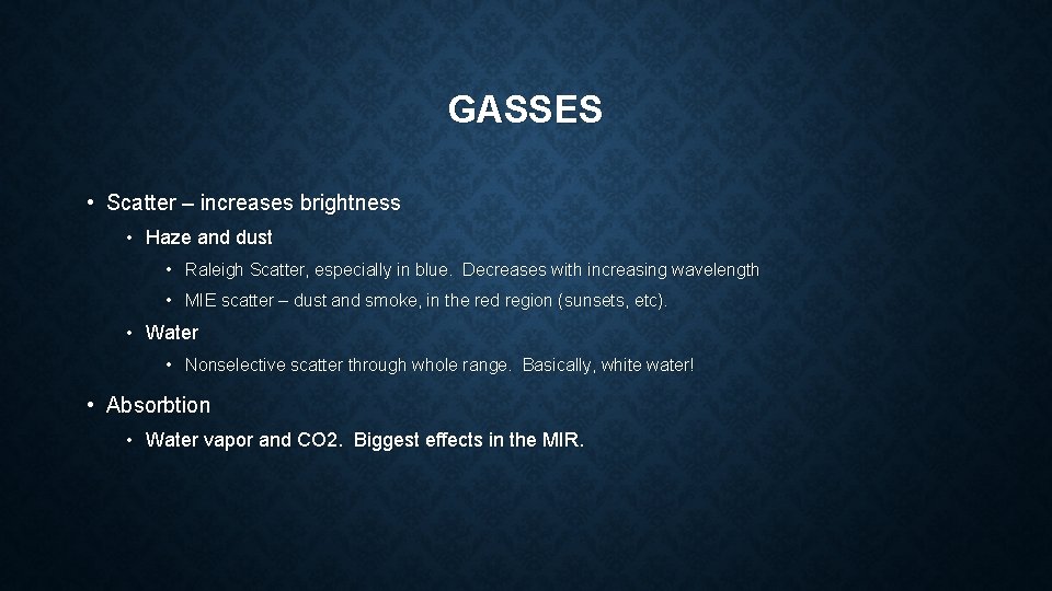 GASSES • Scatter – increases brightness • Haze and dust • Raleigh Scatter, especially