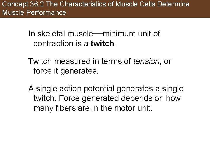 Concept 36. 2 The Characteristics of Muscle Cells Determine Muscle Performance In skeletal muscle—minimum