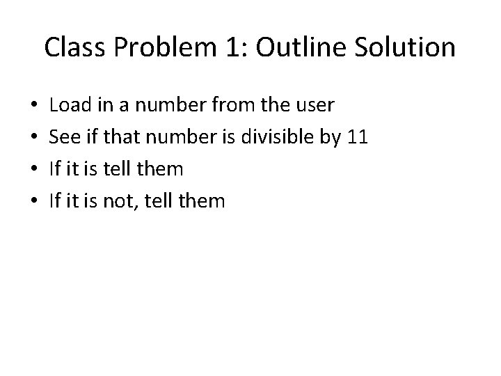 Class Problem 1: Outline Solution • • Load in a number from the user