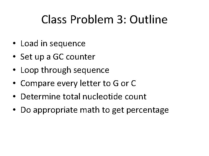 Class Problem 3: Outline • • • Load in sequence Set up a GC