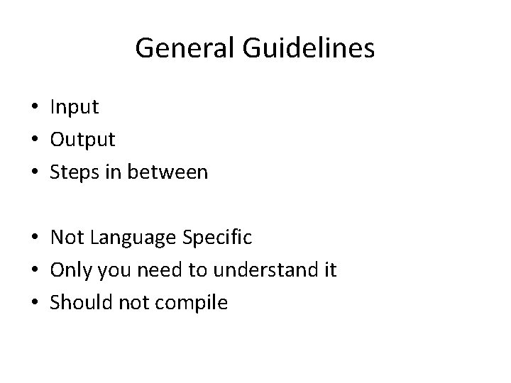 General Guidelines • Input • Output • Steps in between • Not Language Specific