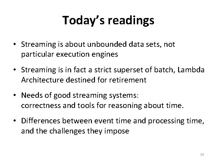 Today’s readings • Streaming is about unbounded data sets, not particular execution engines •