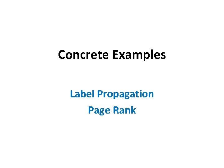 Concrete Examples Label Propagation Page Rank 
